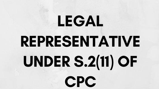 legal representative under s.2(11) of CPC