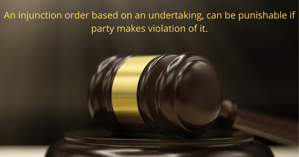 An injunction order based on an undertaking, can be punishable if party ...