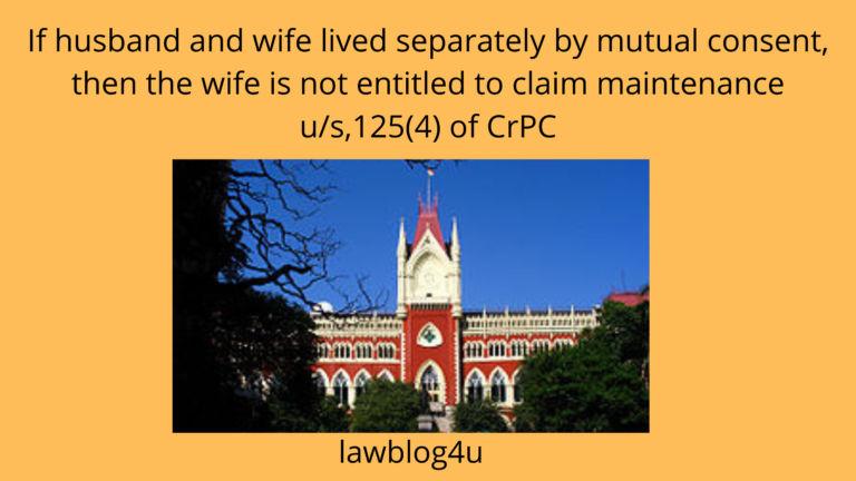 If husband and wife lived separately by mutual consent, then the wife is not entitled to claim maintenance u/s,125(4) of CrPC