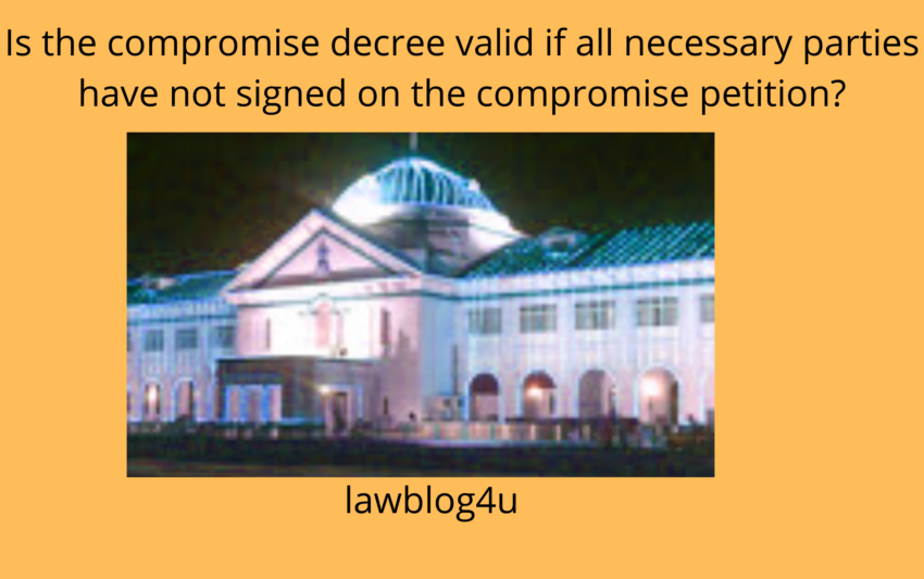 Is the compromise decree valid if all necessary parties have not signed on the compromise petition