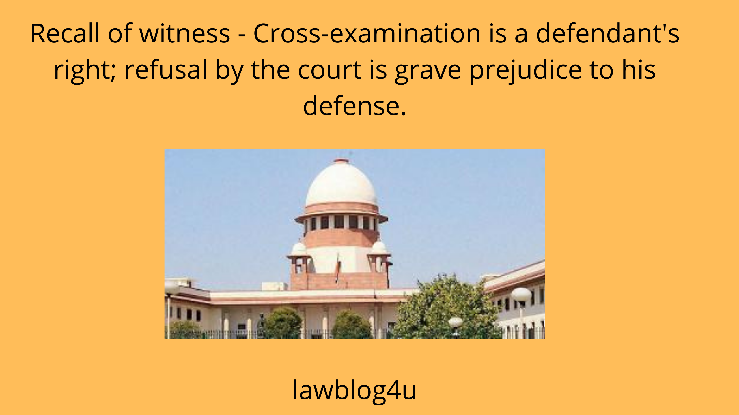 Recall of witness - Cross-examination is a defendant's right; refusal by the court is grave prejudice to his defense.