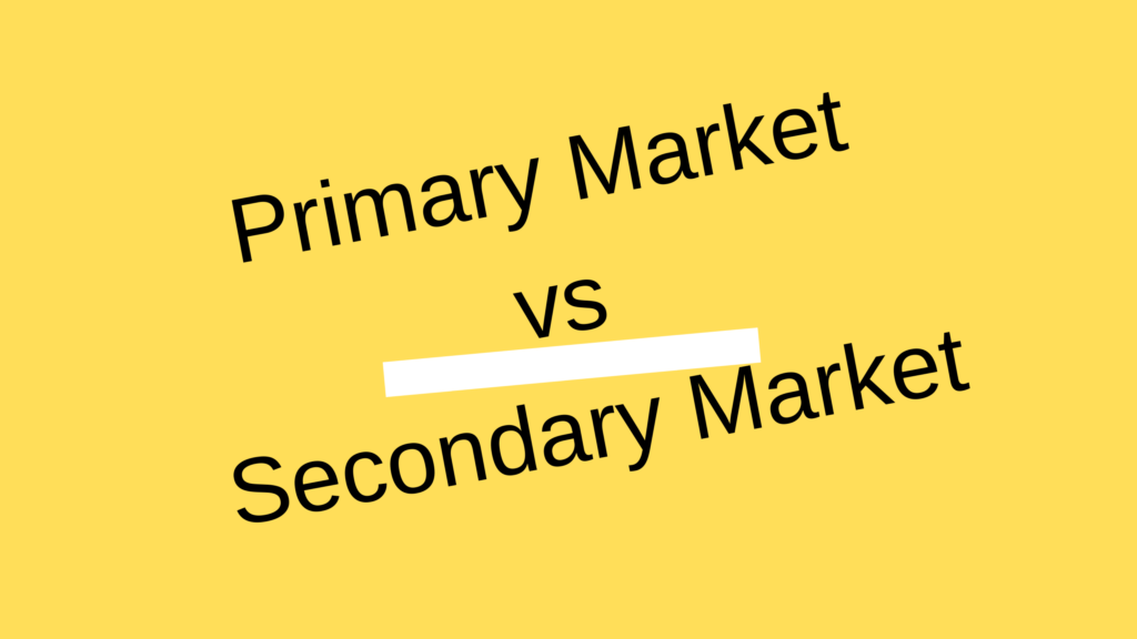 Know The Basic Difference Between Primary Market And Secondary Market 