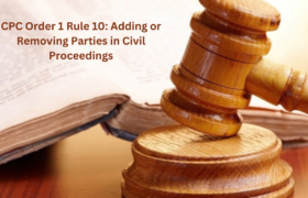 CPC Order 1 Rule 10 Adding or Removing Parties in Civil Proceedings